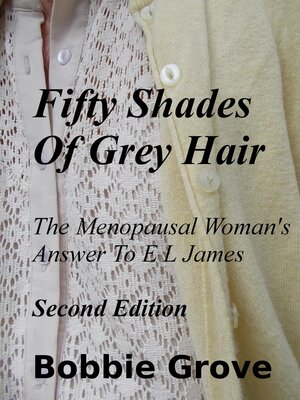 cover image of Fifty Shades of Grey Hair the Menopausal Woman's Answer to E L James